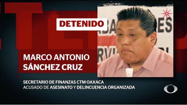 Detención de líder de la CTM en Oaxaca por presuntos vínculos con el narco desata bloqueos carreterros. Noticias en tiempo real